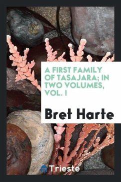 A first family of Tasajara; In two Volumes, Vol. I - Harte, Bret