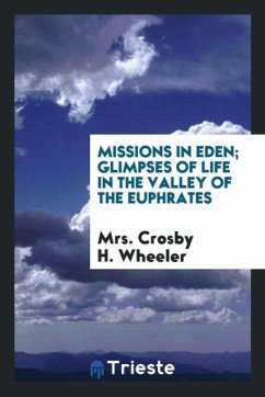 Missions in Eden; glimpses of life in the valley of the Euphrates - Wheeler, Crosby H.