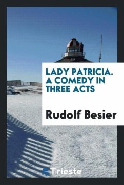 Lady Patricia. A comedy in three acts - Besier, Rudolf