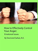 How to Effectively Control Your Anger: Emotional Issues (eBook, ePUB)