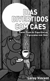 Dias Divertidos com Cães: Contos Reais de Experiências Engraçadas com Cães (eBook, ePUB) Dias Divertidos com Cães: Contos Reais de Experiências Engraçadas com Cães (eBook, ePUB)