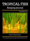Tropical Fish Keeping Journal Book Edition One (Tropical Fish Keeping Journals, #1) (eBook, ePUB)