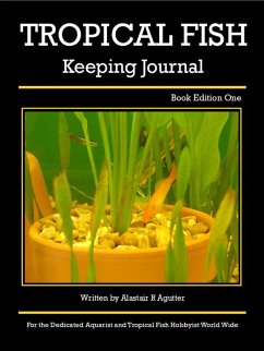 Tropical Fish Keeping Journal Book Edition One (Tropical Fish Keeping Journals, #1) (eBook, ePUB) - Agutter, Alastair R
