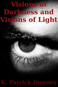 Visions of Darkness and Visions of Light (eBook, ePUB) - Downey, K. Patrick