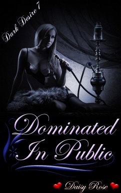 Cover Dark Desires 7: Dominated In Public (eBook, ePUB)