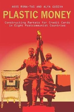 Plastic Money: Constructing Markets for Credit Cards in Eight Postcommunist Countries - Rona-Tas, Akos