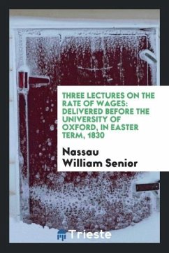Three Lectures on the Rate of Wages - William Senior, Nassau