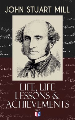 John Stuart Mill: Life, Life Lessons & Achievements (eBook, ePUB) - Mill, John Stuart