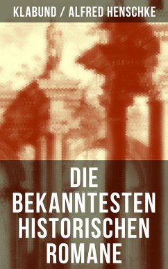 Die bekanntesten historischen Romane von Klabund (eBook, ePUB) - Klabund; Henschke, Alfred