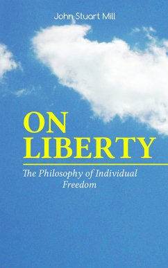 ON LIBERTY - The Philosophy of Individual Freedom (eBook, ePUB) - Mill, John Stuart; Courtney, W. L.