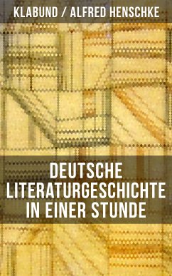 Deutsche Literaturgeschichte in einer Stunde (eBook, ePUB) - Klabund; Henschke, Alfred