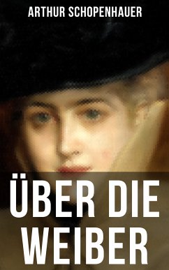 Über die Weiber (eBook, ePUB) - Schopenhauer, Arthur