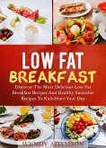 Low Fat Breakfast: Discover The Most Delicious Low Fat Breakfast Recipes And Healthy Smoothie Recipes To Kick-Start Your Day (Low Fat Recipes, #1) (eBook, ePUB)