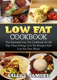 Low Fat Cookbook: The Essential Low Fat Cookbook on All Day Clean Eating, Low Fat Recipes and Low Fat Diet Meals (Low Fat Food, #1) (eBook, ePUB)