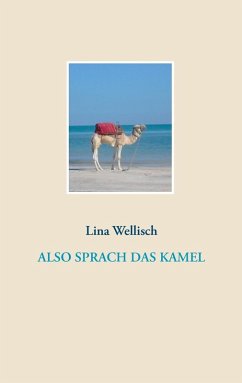 Also sprach das Kamel (eBook, ePUB) - Wellisch, Lina