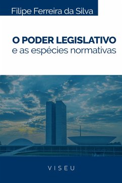 O Poder legislativo e as espécies normativas (eBook, ePUB) - Ferreira da Silva, Filipe