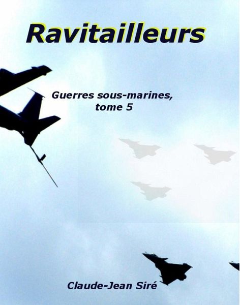 Ravitailleurs, Guerres sous-marines, tome 5 (eBook, ePUB)
