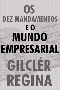 Os Dez mandamentos e o mundo empresarial (eBook, ePUB) - Regina, Gilclér