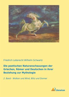Die poetischen Naturanschauungen der Griechen, Römer und Deutschen in ihrer Beziehung zur Mythologie - Schwartz, Friedrich Leberecht Wilhelm