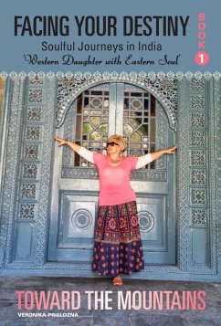 Toward the Mountains (Facing Your Destiny: Soulful Journeys in India. Western Daughter with an Eastern Spirit, #1) (eBook, ePUB) - Prielozna, Veronika