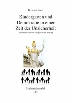 Kindergarten und Demokratie in einer Zeit der Unsicherheit - Koch, Bernhard