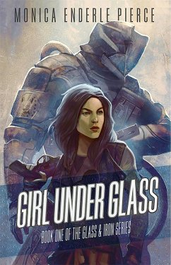 Girl Under Glass (Glass and Iron, #1) (eBook, ePUB) - Pierce, Monica Enderle