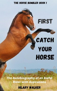 Cover First Catch Your Horse (The Horse Bumbler, #1) (eBook, ePUB)