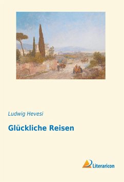 Glückliche Reisen - Hevesi, Ludwig