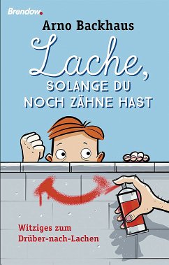 Lache, solange du noch Zähne hast (eBook, ePUB) - Backhaus, Arno