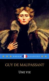 Une Vie (Dream Classics) (eBook, ePUB) - Classics, Dream; de Maupassant, Guy