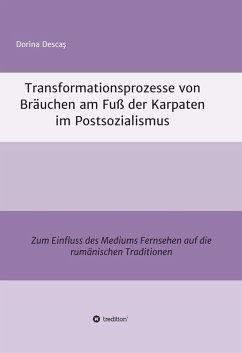 Transformationsprozesse von Bräuchen am Fuß der Karpaten im Postsozialismus (eBook, ePUB) - Descas, Dorina
