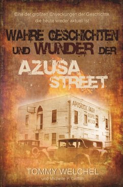 Wahre Geschichten und Wunder der Azusa Street (eBook, ePUB) - Welchel, Tommy; Griffith, Michelle P.