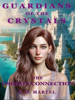 Guardians of the Crystals: The Osirion Connection (eBook, ePUB) - Martel, K. D.