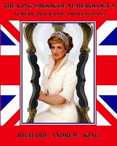 The King's Book of Numerology, Volume 9: Numeric Biography - Princess Diana - King, Richard Andrew