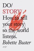 Do Story: How to Tell Your Story So the World Listens. (Story Telling Books, Inspirational Books, How to Books)