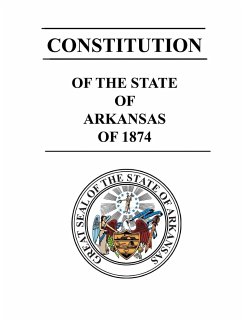 Constitution of The State of Arkansas of 1874 - Arkansas, State of