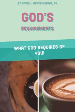 GOD'S REQUIREMENTS - Hettesheimer Sr., David L.