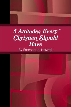 5 Attitudes Every Christian Should Have - Naweji, Emmanuel
