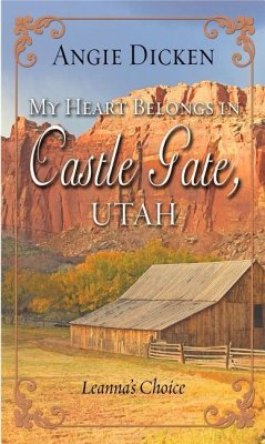 My Heart Belongs in Castle Gate, Utah: Leanna's Choice - Dicken, Angie