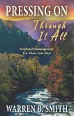 Pressing On Through It All: Scriptural Encouragement For These Last Days