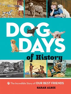 Dog Days of History: The Incredible Story of Our Best Friends - Albee, Sarah