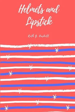 Helmets and Lipstick - Haskell, Ruth G. Helmets and Lipstick - Haskell, Ruth G.