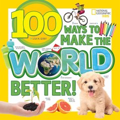 100 Ways to Make the World Better! - National Geographic Kids; Gerry, Lisa M
