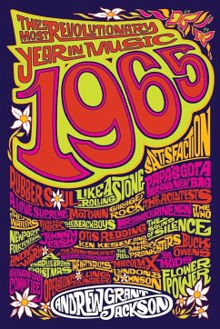 1965: The Most Revolutionary Year in Music - Jackson, Andrew Grant