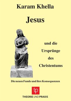 Jesus und die Ursprünge des Christentums ¿ Die neuen Funde und ihre Konsequenzen - Khella, Karam