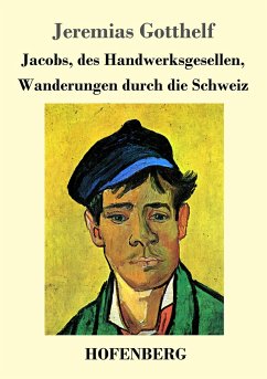 Jacobs, des Handwerksgesellen, Wanderungen durch die Schweiz - Gotthelf, Jeremias