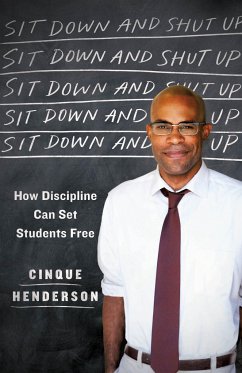 Sit Down and Shut Up: How Discipline Can Set Students Free - Henderson, Cinque