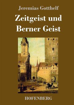 Zeitgeist und Berner Geist - Gotthelf, Jeremias
