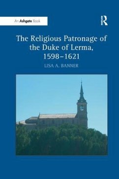 The Religious Patronage of the Duke of Lerma, 1598-1621 - Banner, Lisa A