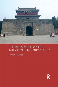 The Military Collapse of China's Ming Dynasty, 1618-44 - Swope, Kenneth M. (Ball State University, USA)